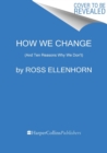Image for How We Change : (And Ten Reasons Why We Don&#39;t)