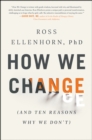 Image for How we change: (and ten reasons why we don&#39;t)