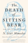 Image for The death of sitting bear: new and selected poems