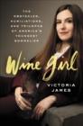 Image for Wine Girl: The Obstacles, Humiliations, and Triumphs of America&#39;s Youngest Sommelier