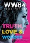 Image for Wonder Woman 1984: Truth, Love &amp; Wonder: Inspirational Quotes &amp; Stories from Wonder Woman