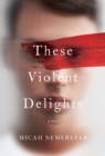 Image for These Violent Delights : A Novel