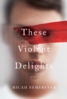 Image for These Violent Delights: A Novel