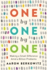 Image for One by One by One: Making a Small Difference Amid a Billion Problems