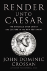 Image for Render Unto Caesar: The Struggle Over Christ and Culture in the New Testament