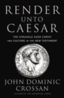 Image for Render Unto Caesar : The Struggle Over Christ and Culture in the New Testament