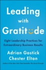 Image for Leading with Gratitude: Eight Leadership Practices for Extraordinary Business Results