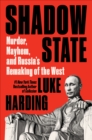 Image for Shadow State: Murder, Mayhem, and Russia&#39;s Remaking of the West