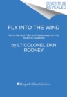 Image for Fly Into the Wind : How to Harness Faith and Fearlessness on Your Ascent to Greatness
