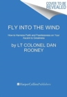 Image for Fly into the wind  : how to harness faith and fearlessness on your ascent to greatness