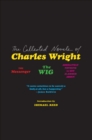 Image for Collected Novels of Charles Wright: The Messenger, The Wig, and Absolutely Nothing to Get Alarmed About