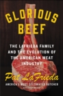 Image for Glorious Beef: The LaFrieda Family and the Evolution of the American Meat Industry