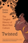 Image for Twisted: The Tangled History of Black Hair Culture