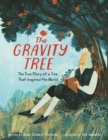 Image for The Gravity Tree: The True Story of a Tree That Inspired the World