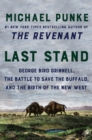 Image for Last Stand : George Bird Grinnell, the Battle to Save the Buffalo, and the Birth of the New West