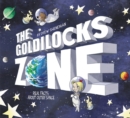 Image for The goldilocks zone  : real facts about outer space