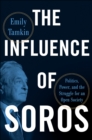 Image for The Influence of Soros: Politics, Power, and the Struggle for an Open Society