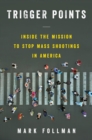 Image for Trigger Points: Inside the Mission to Stop Mass Shootings in America