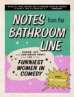 Image for Notes from the Bathroom Line: Humor from More Than 150 Women in Comedy