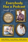 Image for Everybody Has a Podcast (Except You): A How-to Guide from the First Family of Podcasting