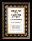 Image for Spells for the Modern Mystic: A Ritual Guidebook and Spell Casting Kit : The Essentials for a Complete Ritual Practice With 30 Spells for Healing, Wealth, Love, and Personal Transformation