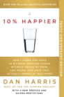 Image for 10% Happier Revised Edition: How I Tamed the Voice in My Head, Reduced Stress Without Losing My Edge, and Found Self-Help That Actually Works--A True Story