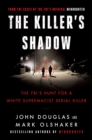 Image for The Killer&#39;s Shadow: The FBI&#39;s Hunt for a White Supremacist Serial Killer : 1