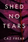 Image for Shed No Tears : A Novel
