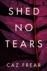 Image for Shed No Tears: A Novel