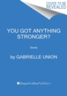 Image for You got anything stronger?  : stories