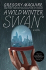 Image for A wild winter swan  : a novel