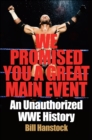 Image for We Promised You a Great Main Event: An Unauthorized WWE History