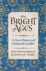 Image for The bright ages: a new history of medieval Europe