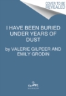Image for I Have Been Buried Under Years of Dust