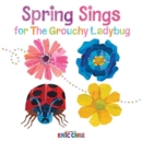 Image for Spring Sings for the Grouchy Ladybug