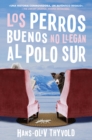 Image for Good Dogs Don&#39;t Make it to the South Pole \ buenos perros no llegan al polo sur