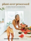 Image for Plant Over Processed : 75 Simple &amp; Delicious Plant-Based Recipes for Nourishing Your Body and Eating From the Earth