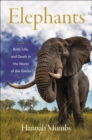 Image for Elephants: Birth, Life, and Death in the World of the Giants