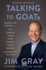 Image for Talking to GOATs: The Moments You Remember and the Stories You Never Heard