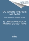 Image for Go Where There Is No Path : Stories of Hustle, Grit, Scholarship, and Faith