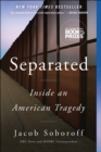 Image for Separated: Inside an American Tragedy