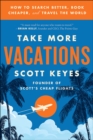 Image for Take More Vacations: How to Search Better, Book Cheaper, and Travel the World