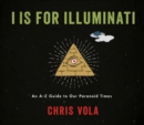 Image for I Is for Illuminati: An A-Z Guide to Our Paranoid Times