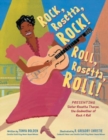 Image for Rock, Rosetta, rock! Roll, Rosetta, roll!  : presenting Sister Rosetta Tharpe, the godmother of rock n&#39; roll