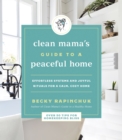 Image for Clean Mama&#39;s Guide to a Peaceful Home: Effortless Systems and Joyful Rituals for a Calm, Cozy Home