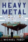 Image for Heavy Metal: The Hard Days and Nights of the Shipyard Workers Who Build America&#39;s Supercarriers