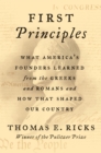 Image for First Principles: What America&#39;s Founders Learned from the Greeks and Romans and How That Shaped Our Country