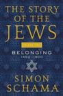 Image for The Story of the Jews Volume Two : Belonging: 1492-1900