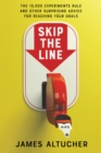Image for Skip the Line: The 10,000 Experiments Rule and Other Surprising Advice for Reaching Your Goals