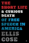 Image for The Short Life and Curious Death of Free Speech in America